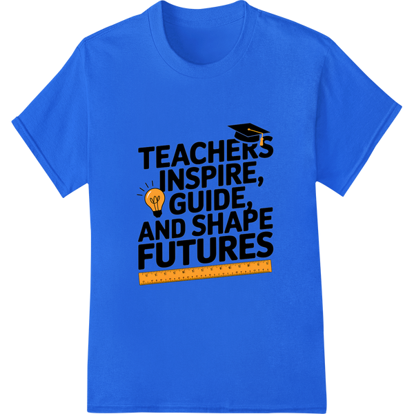 Teachers: Inspiring Minds, Shaping Futures | DTF Print on blue shirt - SUPERDTF-DTF Prints-DTF Transfers-Custom DTF Prints