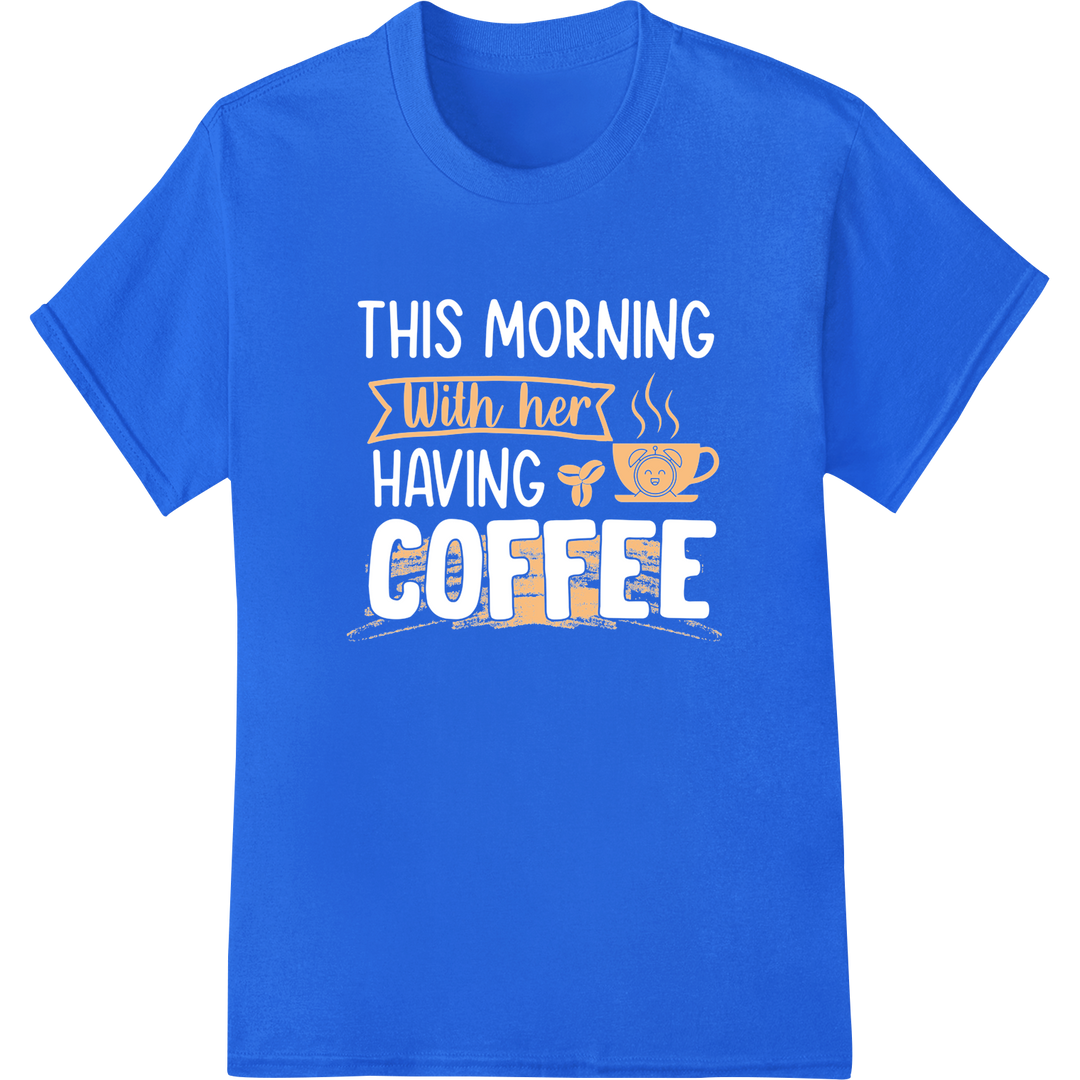 Cozy 'With her' Coffee DTF Print Heat Transfer | Super DTF on blue shirt - SUPERDTF-DTF Prints-DTF Transfers-Custom DTF Prints