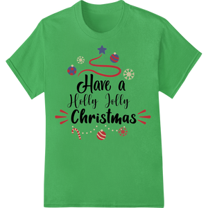 Festive 'Have a Holly Jolly Christmas' Heat Transfer Design enhanced with professional heat transfer