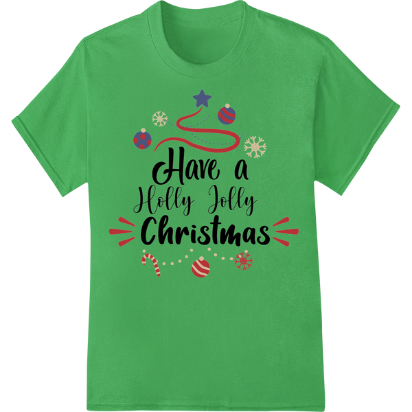 Festive 'Have a Holly Jolly Christmas' Heat Transfer Design enhanced with professional heat transfer