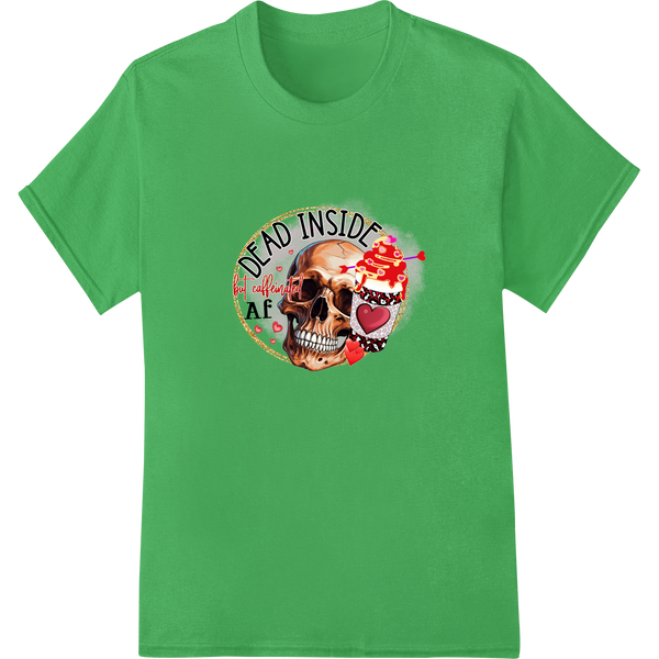 Dead Inside But Coffee Helps AF Skull Valentine's DTF Print on green shirt - SUPERDTF-DTF Prints-DTF Transfers-Custom DTF Prints