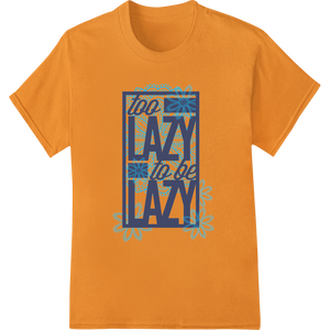 Too Lazy to Be Lazy - Snowflake Typography DTF Print made with premium custom DTF designs