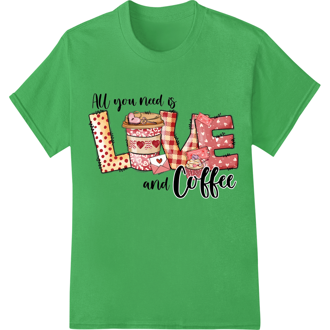 All You Need is Love and Coffee - Valentine's DTF Print on green shirt - SUPERDTF-DTF Prints-DTF Transfers-Custom DTF Prints