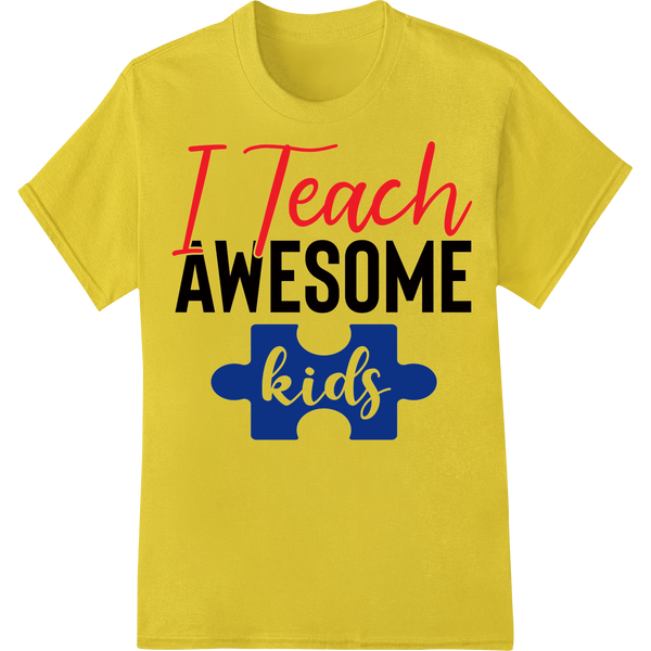 I Teach AWESOME Kids | Autism Teacher DTF Print Transfer on yellow shirt - SUPERDTF-DTF Prints-DTF Transfers-Custom DTF Prints