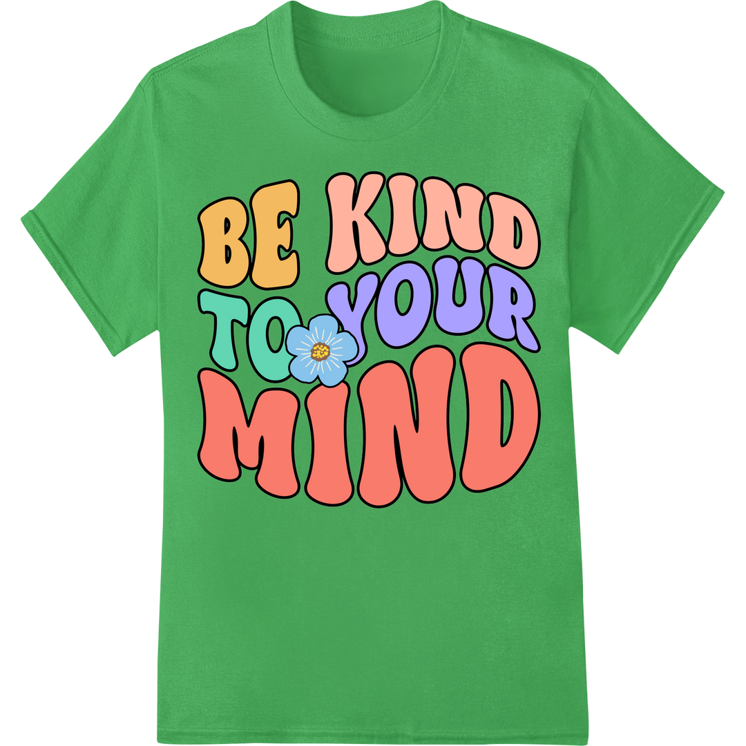 Retro Be Kind To Your Mind | Mental Health Awareness DTF Print on green shirt - SUPERDTF-DTF Prints-DTF Transfers-Custom DTF Prints