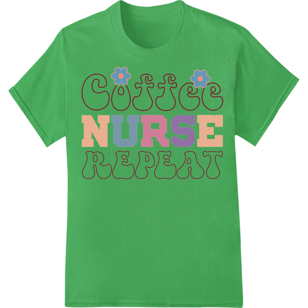 Coffee Nurse Repeat - Colorful DTF Print for Healthcare Pros on green shirt - SUPERDTF-DTF Prints-DTF Transfers-Custom DTF Prints