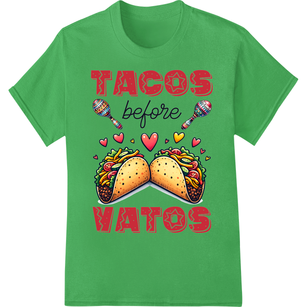 Playful 'TACOS before VATOS' Valentine's Day DTF Print on green shirt - SUPERDTF-DTF Prints-DTF Transfers-Custom DTF Prints