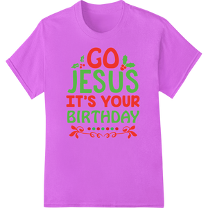 Vibrant custom apparel print on Go Jesus It's Your Birthday Festive Christmas DTF Print