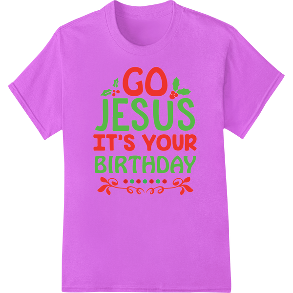 Vibrant custom apparel print on Go Jesus It's Your Birthday Festive Christmas DTF Print