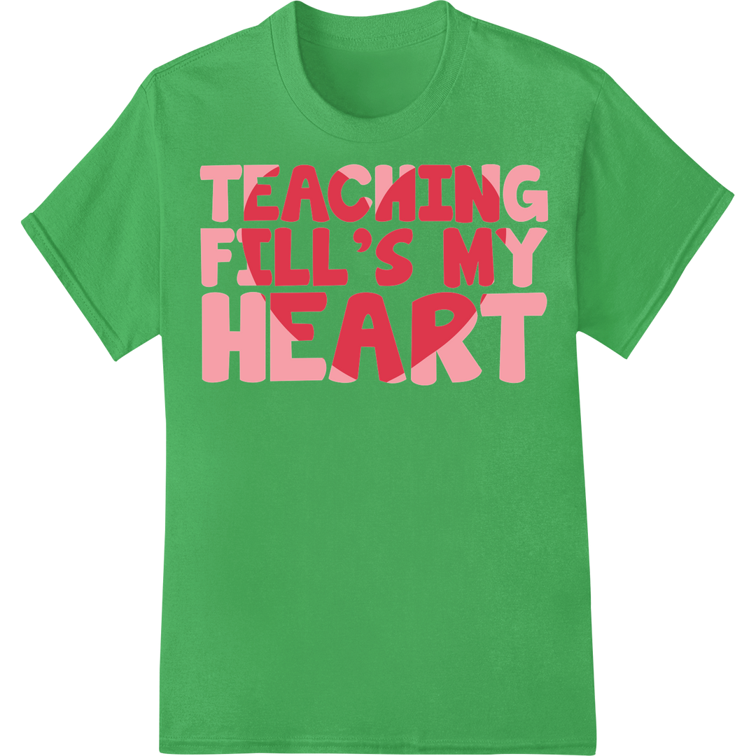 Adorable 'Teaching Fill's My Heart' DTF Print for Teachers on green shirt - SUPERDTF-DTF Prints-DTF Transfers-Custom DTF Prints