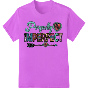 Perfectly Imperfect: Embrace Your Unique Beauty featuring professional DTF print shop