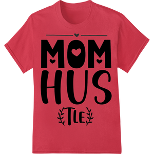 Innovative dtf printer design on Mom Hus Tle: Celebrate Hardworking Moms this Mother's Day