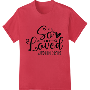 Embrace God's Love: John 3:16 Faith DTF Print Heat Transfer enhanced with professional custom print solutions