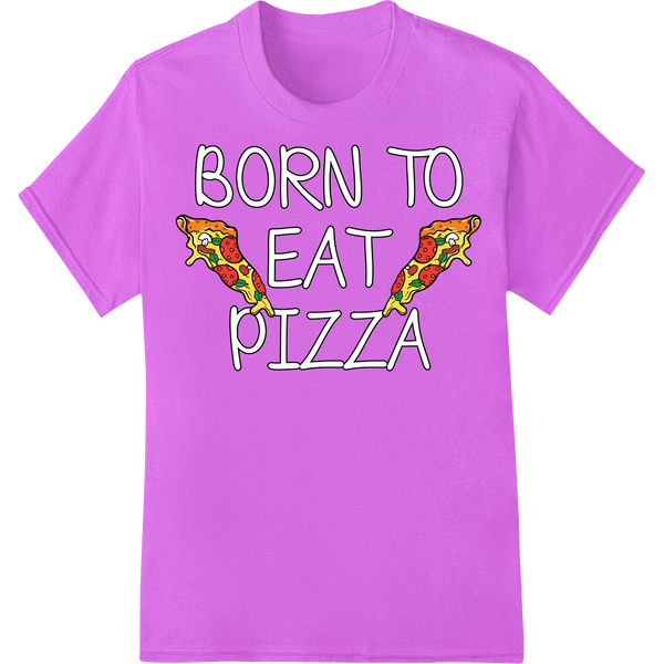 BORN TO EAT PIZZA - Witty DTF Print Heat Transfer Design on purple shirt - SUPERDTF-DTF Prints-DTF Transfers-Custom DTF Prints