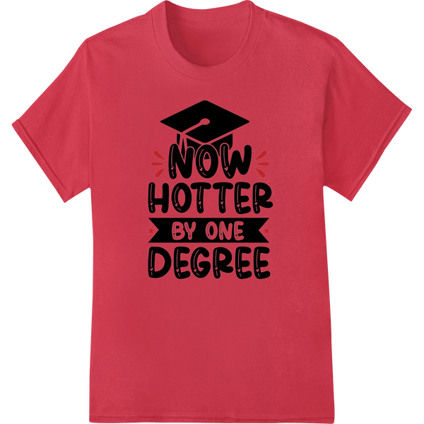 Witty Graduation Pun DTF Transfer - NOW HOTTER BY ONE DEGREE on red shirt - SUPERDTF-DTF Prints-DTF Transfers-Custom DTF Prints