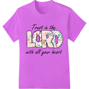 Personalized custom apparel design for Floral Faith: Trust in the Lord with All Your Heart