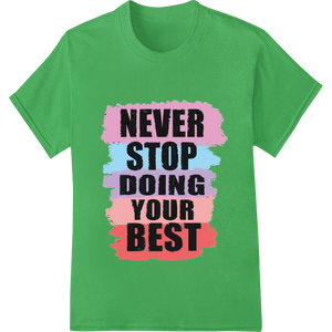 Expert DTF printing service craftsmanship on Motivational 'NEVER STOP DOING YOUR BEST' DTF Print Design