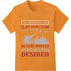 Expert custom t-shirts craftsmanship on Hunting Addiction: No Cure Wanted, No Help Desired