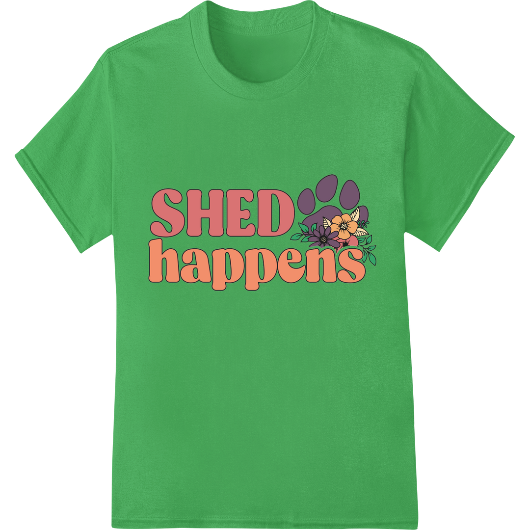 Witty 'SHED happens' DTF Print for Proud Dog Moms on green shirt - SUPERDTF-DTF Prints-DTF Transfers-Custom DTF Prints