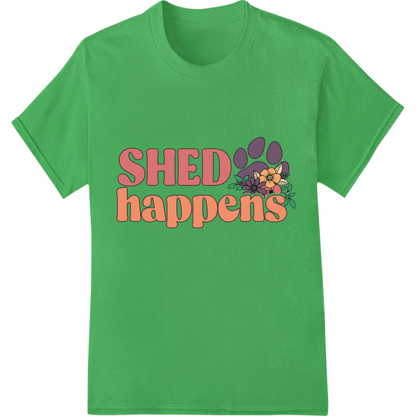 Witty 'SHED happens' DTF Print for Proud Dog Moms on green shirt - SUPERDTF-DTF Prints-DTF Transfers-Custom DTF Prints