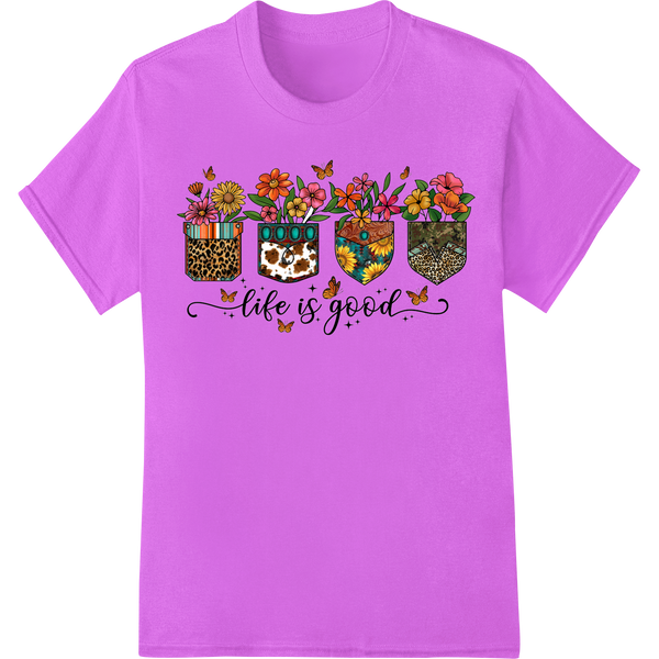 DTF Print Transfer: Vibrant Floral "Life is Good" DTF Print Heat Transfer