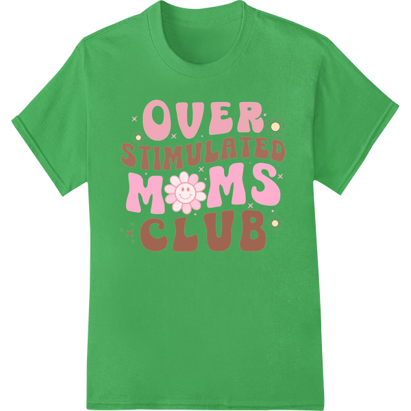 Over Stimulated Moms Club - Funny Mom Life DTF Heat Transfer on green shirt - SUPERDTF-DTF Prints-DTF Transfers-Custom DTF Prints