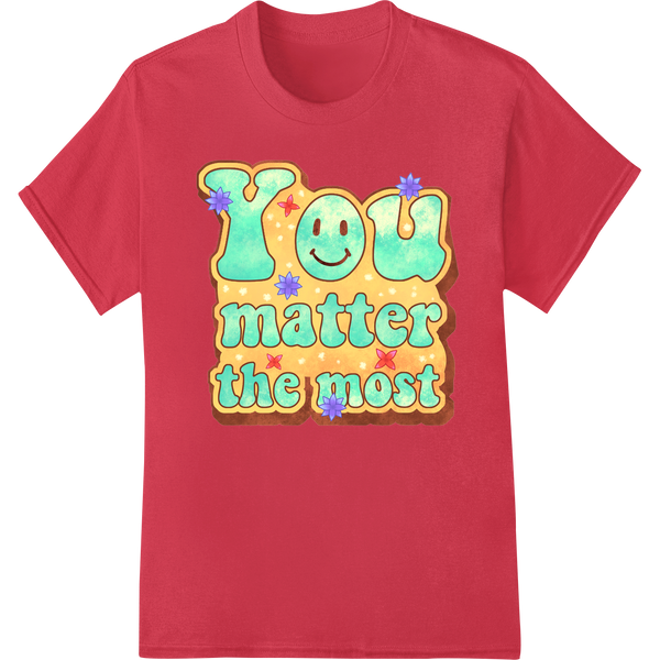 Uplifting 'You Matter The Most' Inspirational DTF Print on red shirt - SUPERDTF-DTF Prints-DTF Transfers-Custom DTF Prints