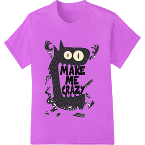 Make Me Crazy: Bold Monster Typography Heat Transfer made with premium direct to film printing