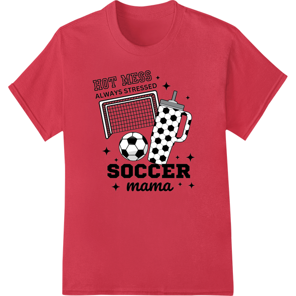 HOT MESS ALWAYS STRESSED SOCCER mama - Funny Sports DTF Print on red shirt - SUPERDTF-DTF Prints-DTF Transfers-Custom DTF Prints