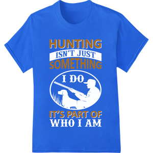 Hunting Lifestyle Bold Text Motivational Heat Transfer showcasing advanced personalized clothing technology