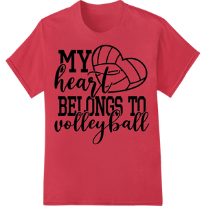 My Heart Belongs to Volleyball - Passionate DTF Print featuring professional custom t-shirts