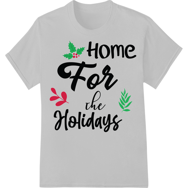 Festive 'Home For the Holidays' Christmas DTF Print Design featuring professional customized apparel