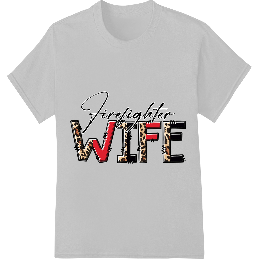 Fierce Firefighter WIFE Leopard Print Heat Transfer on white shirt - SUPERDTF-DTF Prints-DTF Transfers-Custom DTF Prints