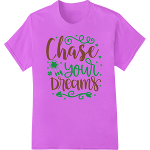 Chase Your Dreams St. Patrick's Day Motivational DTF Print showcasing advanced custom DTF designs technology