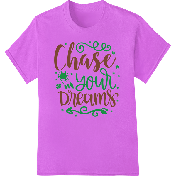 Chase Your Dreams St. Patrick's Day Motivational DTF Print showcasing advanced custom DTF designs technology