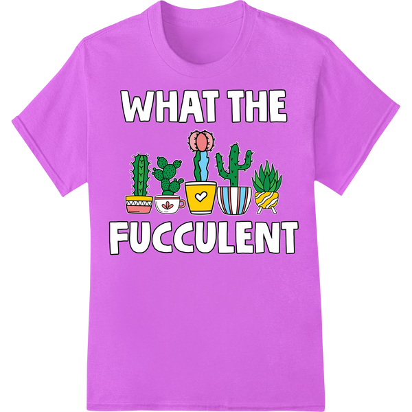 Witty 'WHAT THE FUCCULENT' Gardening Pun DTF Print Transfer on purple shirt - SUPERDTF-DTF Prints-DTF Transfers-Custom DTF Prints