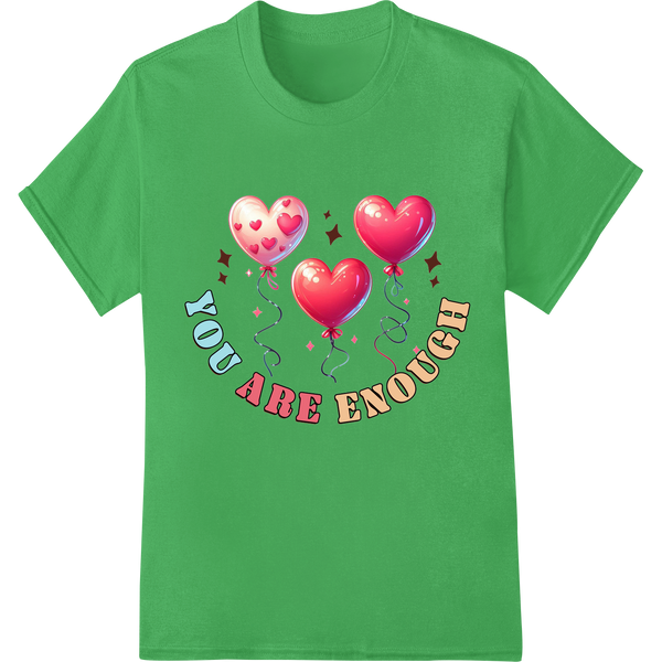 Uplifting 'YOU ARE ENOUGH' Valentine's Day Balloon DTF Print on green shirt - SUPERDTF-DTF Prints-DTF Transfers-Custom DTF Prints