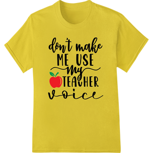 Premium quality customized apparel on Don't Make Me Use My Teacher Voice - Bold Typography