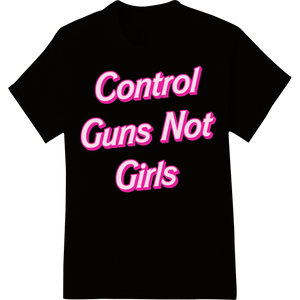 Unique DTF printing experts for Control Guns Not Girls - Bold Feminist DTF Heat Transfer