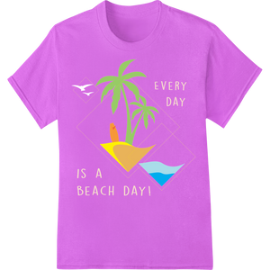 Embrace Summer Vibes: Every Day is a Beach Day! made with premium innovative apparel printing