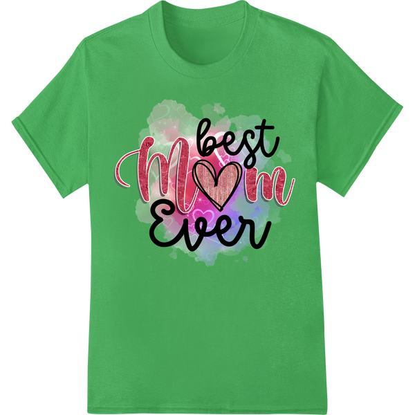 Best Mom Ever: Heartfelt Mother's Day DTF Print Design on green shirt - SUPERDTF-DTF Prints-DTF Transfers-Custom DTF Prints