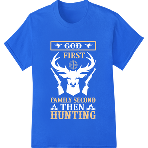 Custom heat transfer design - Hunting & Family First - Bold Heat Transfer Print