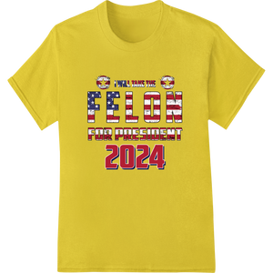 Custom DTF printing experts design - I WILL TAKE THE FELON FOR PRESIDENT 2024 Heat Transfer