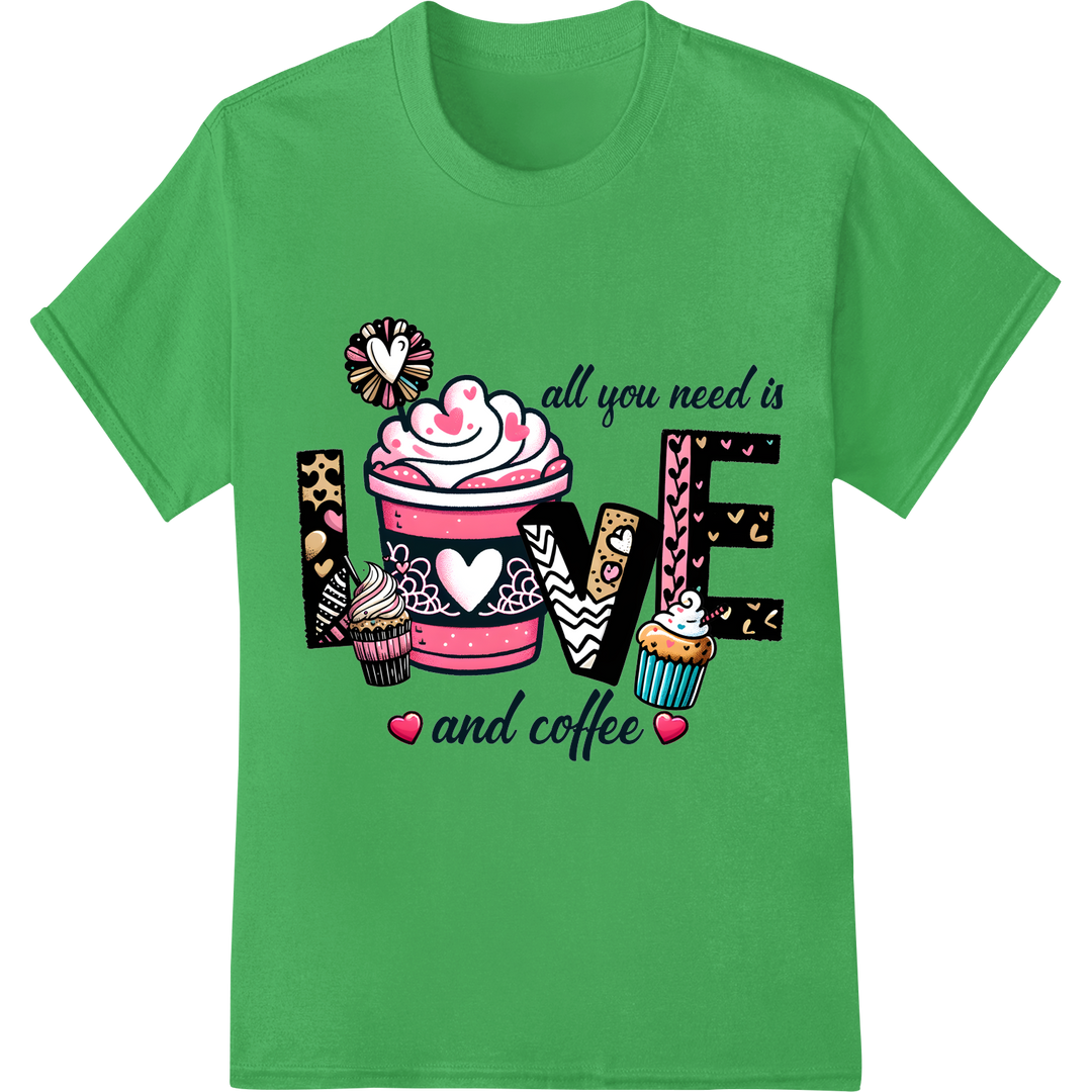 All You Need is Love & Coffee: Cute Valentine's DTF Print on green shirt - SUPERDTF-DTF Prints-DTF Transfers-Custom DTF Prints