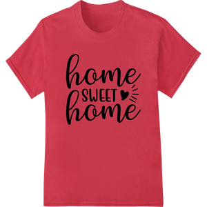 Vibrant DTF printing technology print on Cozy 'Home Sweet Home' Typography DTF Print Heat Transfer