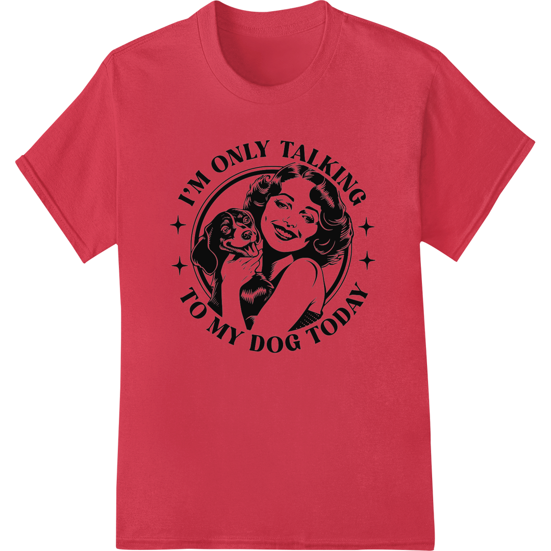 Retro 'I'm Only Talking to My Dog Today' DTF Transfer Print on red shirt - SUPERDTF-DTF Prints-DTF Transfers-Custom DTF Prints