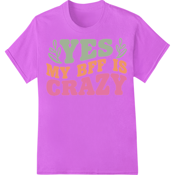 Crazy BFF Friends Forever Funny Slang Saying Graphic on purple shirt - SUPERDTF-DTF Prints-DTF Transfers-Custom DTF Prints