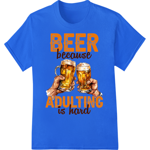 Witty 'BEER because ADULTING is hard' DTF Print Transfer on blue shirt - SUPERDTF-DTF Prints-DTF Transfers-Custom DTF Prints