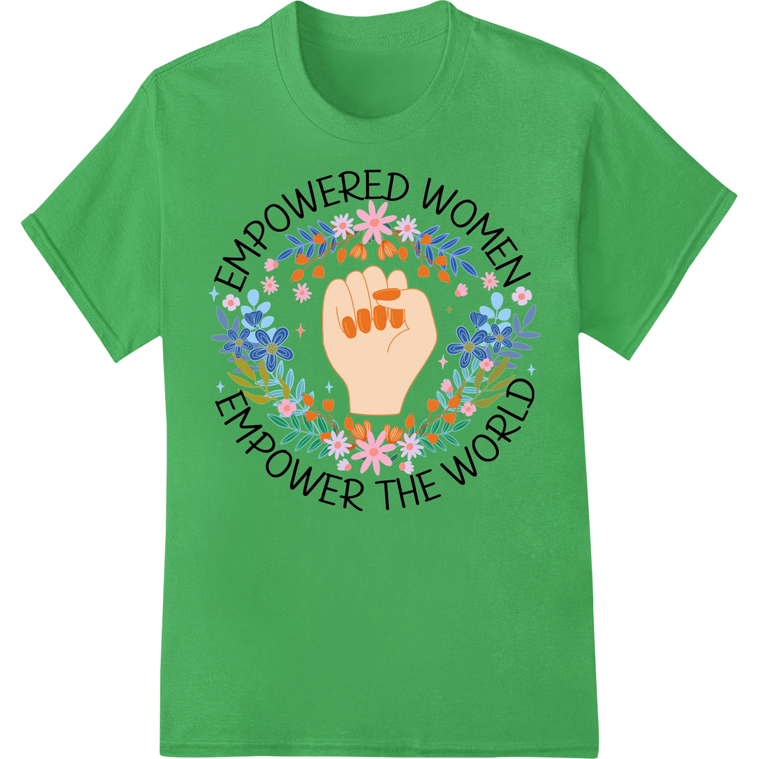 Empower Women, Empower the World - Feminist DTF Print on green shirt - SUPERDTF-DTF Prints-DTF Transfers-Custom DTF Prints