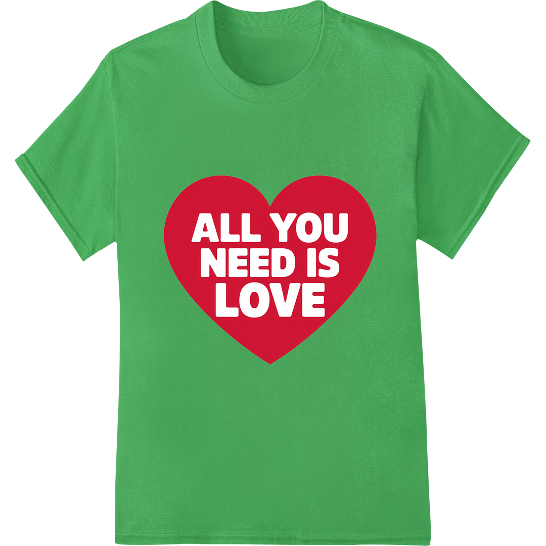 Heartfelt 'All You Need is Love' DTF Print Heat Transfer on green shirt - SUPERDTF-DTF Prints-DTF Transfers-Custom DTF Prints